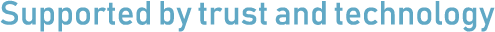 Supported by trust and technology
